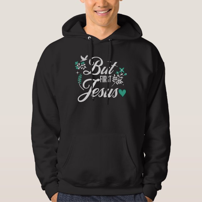 But First Jesus | Inspirational Christian Faith Hoodie (Front)