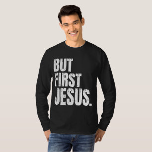 But First Jesus T-Shirt