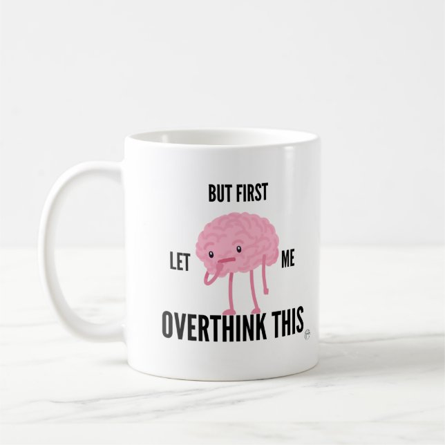 But First Let Me Overthink This Coffee Mug (Left)