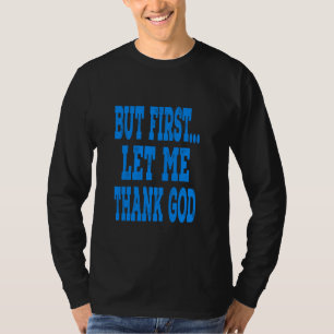 But First...Let Me Thank God - Blue Distressed Let T-Shirt
