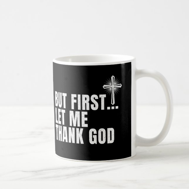 But First Let Me Thank God Coffee Mug (Right)
