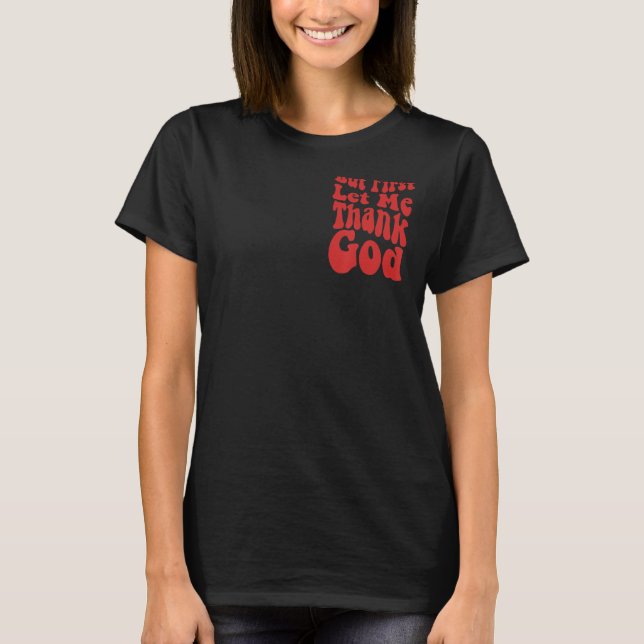 But First Let Me Thank God  Groovy Cool Christian  T-Shirt (Front)