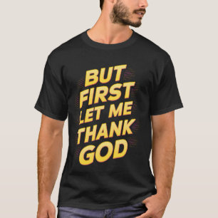 But First Let Me Thank God Groovy Let Me Thank God T-Shirt