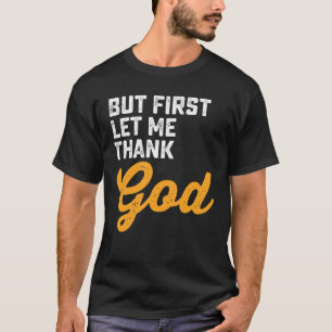 But First Let Me Thank God T-Shirt