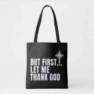 But First Let Me Thank God Tote Bag