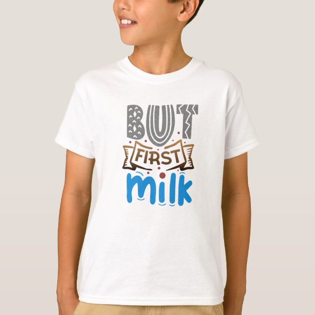 But First Milk Boy's  T-Shirt (Front)