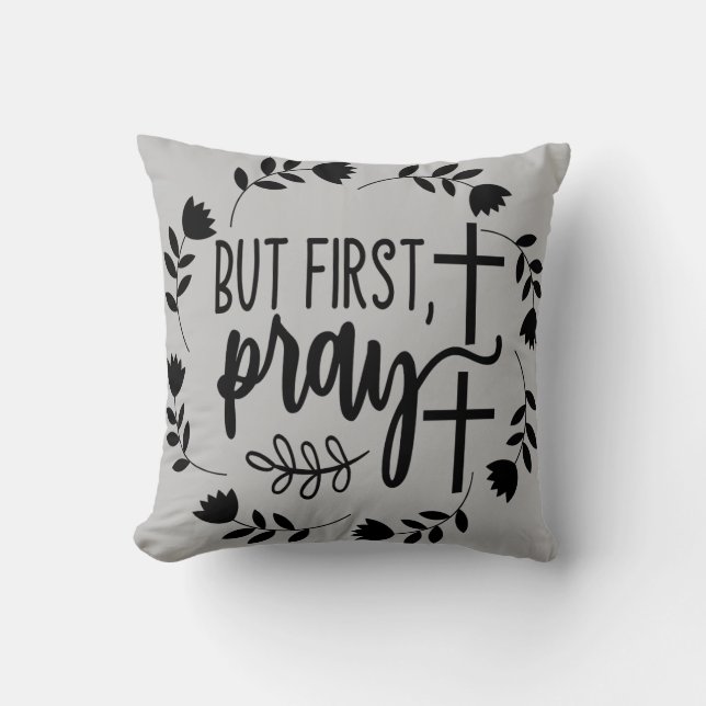 But First Pray Inspirational  Cushion (Front)