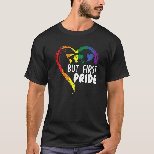 But First Pride Month Rainbow Equality Lgbtq Commu T-Shirt (Front)