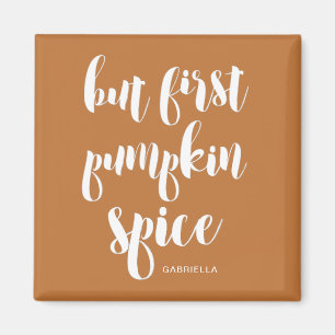 But First Pumpkin Spice Add Name Magnet