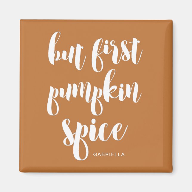 But First Pumpkin Spice Add Name Magnet (Front)