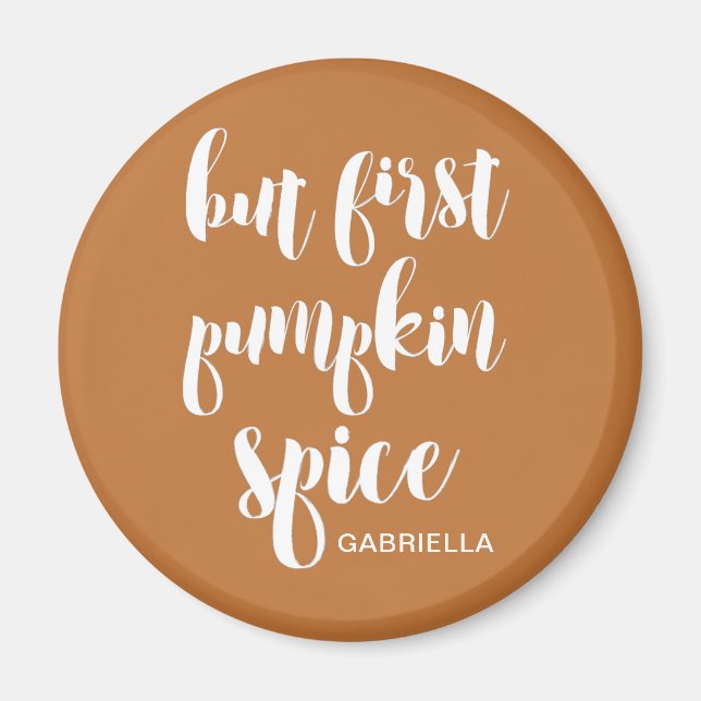 But First Pumpkin Spice Add Name Magnet (Front)