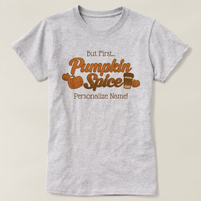 But First Pumpkin Spice Name T-Shirt (Design Front)
