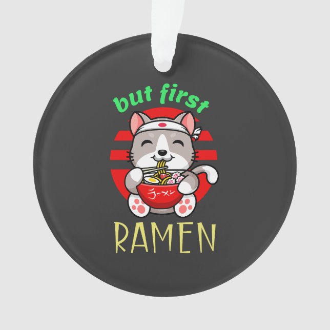 but first Ramen. cute cat eating Ramen Ornament (Front)
