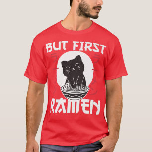 But first Ramen Cute Cat Eats Ramen Noodles T-Shirt
