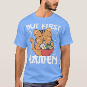 But first Ramen Cute Cat Eats Ramen Noodles T-Shirt