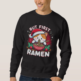But First Ramen, Cute Cat with Santa Hat Christmas Sweatshirt