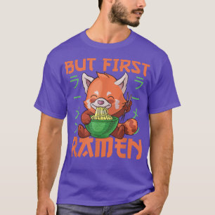 But first Ramen Cute Red Panda Eats Ramen Noodles T-Shirt