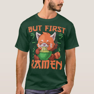But first Ramen Cute Red Panda Eats Ramen Noodles T-Shirt