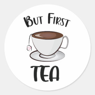 But First Tea Funny Tea Lover Classic Round Sticker