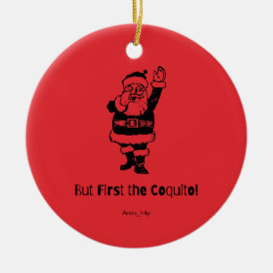 But First the Coquito Santa      Ceramic Tree Decoration