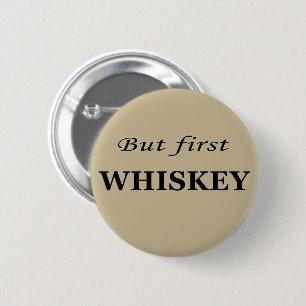 But first whiskey funny alcohol quotes 6 cm round badge