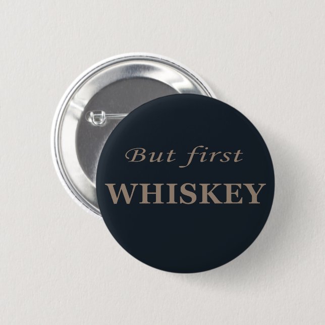 But first whiskey funny alcohol quotes 6 cm round badge (Front & Back)