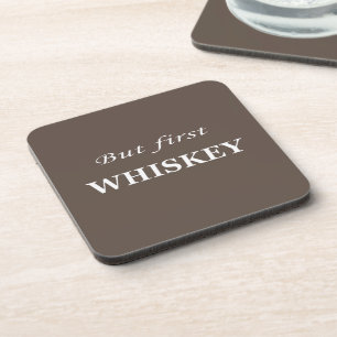 But first whiskey quotes funny coaster
