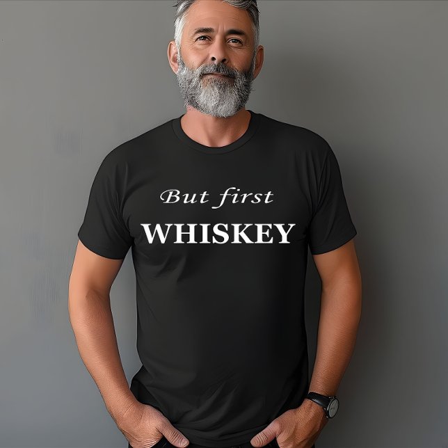 But first whiskey quotes funny T-Shirt (Creator Uploaded)