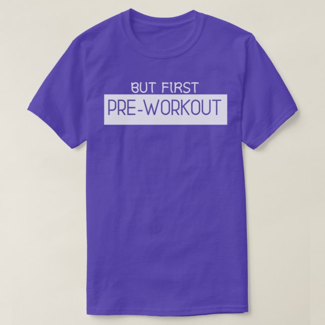 but firstlemme take preworkout T-Shirt (Design Front)