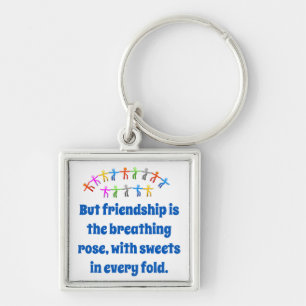 But Friendship Is The Breathing Rose - Friendship  Key Ring
