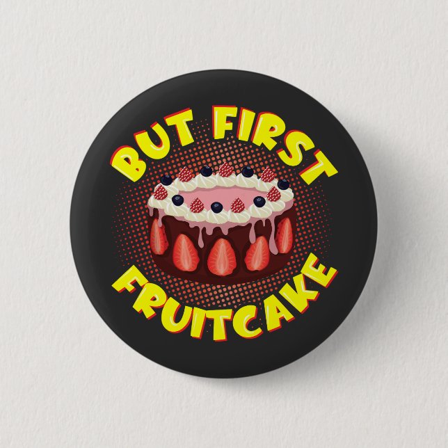 But Frist Fruit Cake, Fruitcake Day 6 Cm Round Badge (Front)