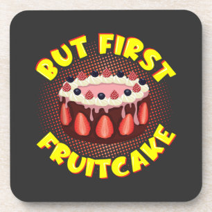 But Frist Fruit Cake, Fruitcake Day Coaster