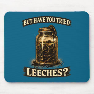 But have tried leeches dark humor sarcastic scienc mouse mat