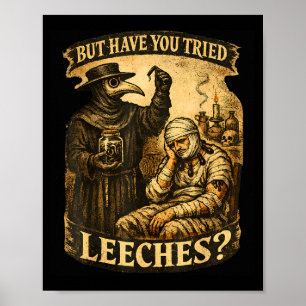 But have tried leeches dark humour sarcastic scien poster