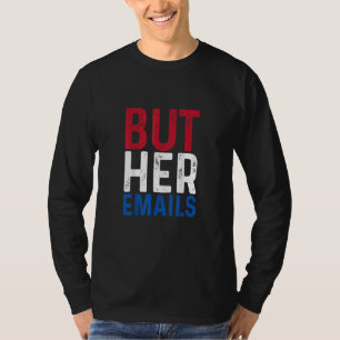 But Her Email Funny Mens Women T-Shirt