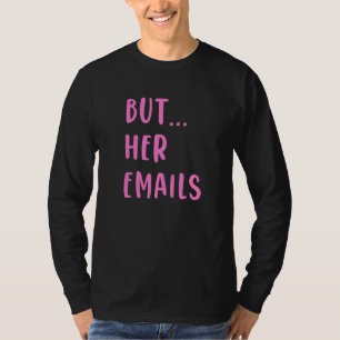 But Her Emails 15 T-Shirt