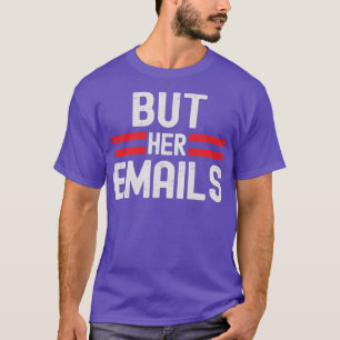 But Her Emails 1 T-Shirt