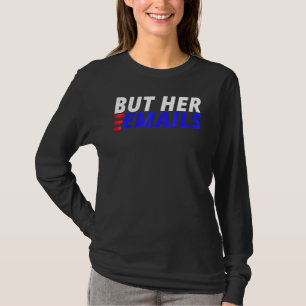 But Her Emails American Funny Saying But Her Email T-Shirt