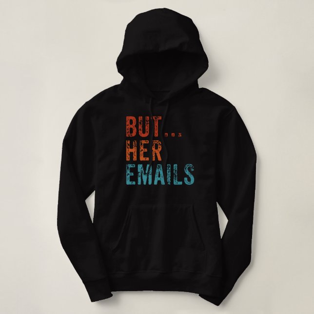 But Her Emails Funny Pro Hillary Anti Trump Vintag Hoodie (Design Front)