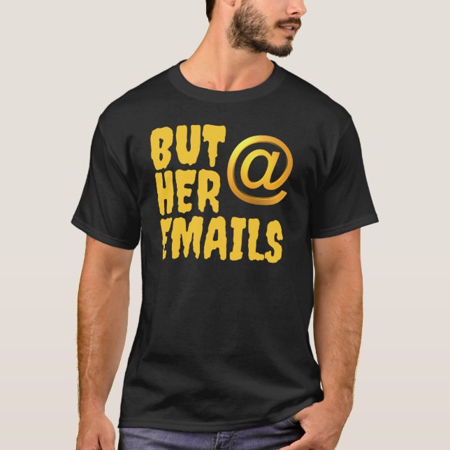 But her emails, Hillary Clinton T-Shirt (Front)