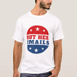 But Her Emails (Hillary Clinton) T-Shirt