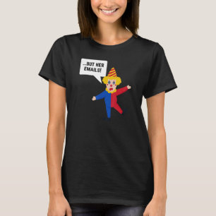 But Her Emails Hillary FBI Raid Meme Democrat T-Shirt