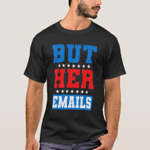 But Her Emails Hillary Usa Flag Funny Memes But He T-Shirt