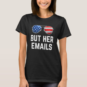But Her Emails  Political Meme Sunglasses American T-Shirt