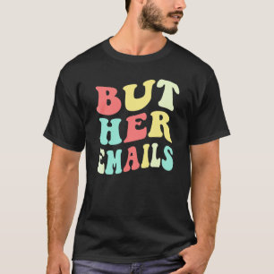 But Her Emails Quote Cool But Her Emails 2 T-Shirt