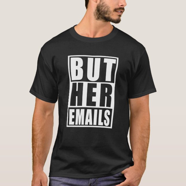 But Her Emails Republicans Tears BUT HER EMAILS T-Shirt (Front)