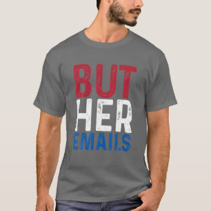BUT HER EMAILS T-Shirt