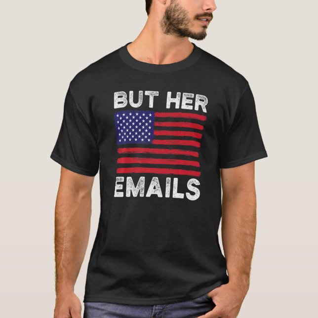 But Her Emails With Clapback Us Flag Funny Politic T-Shirt (Front)