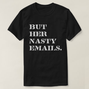 But Her Nasty Emails T-Shirt