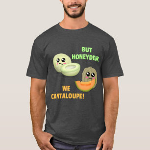 But Honeydew We Cantaloupe - Funny Melon Pun T-Shirt